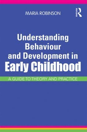 Maria Robinson, UK) Robinson, Maria (Independent Adviser and Lecturer in Early Years Development - Understanding Behaviour and Development in Early Childhood, Häftad