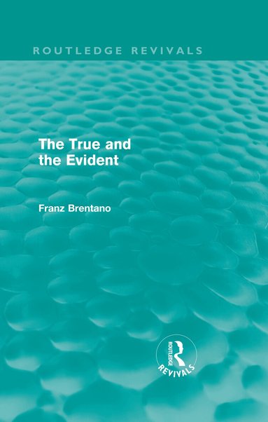 Franz Brentano - True and the Evident (Routledge Revivals), Inbunden