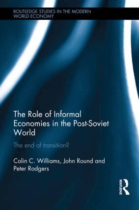 Colin C. Williams, John Round, Peter Rodgers - Role of Informal Economies in the Post-Soviet World, Inbunden