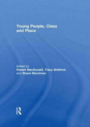 Robert MacDonald, Tracy Shildrick, Shane Blackman - Young People, Class and Place, Inbunden