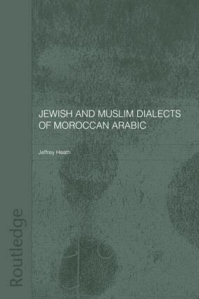Jeffrey Heath - Jewish and Muslim Dialects of Moroccan Arabic, Häftad