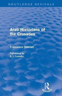 Arab Historians of the Crusades (Routledge Revivals) 1