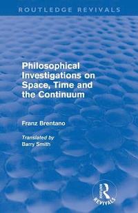 bokomslag Philosophical Investigations on Time, Space and the Continuum (Routledge Revivals)