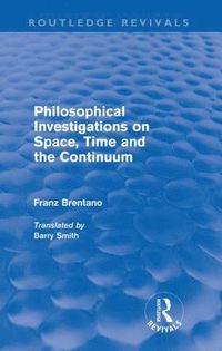 bokomslag Philosophical Investigations on Time, Space and the Continuum (Routledge Revivals)