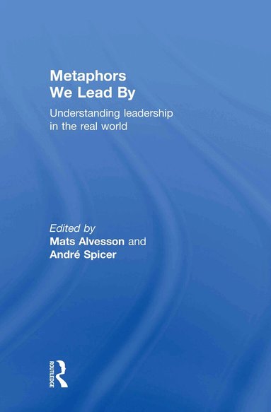 Mats Alvesson, André Spicer - Metaphors We Lead By, Inbunden