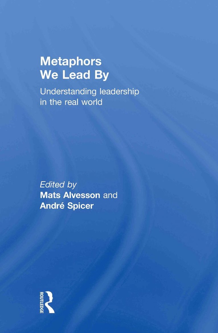 Mats Alvesson, André Spicer, Sweden) Alvesson, Mats (Lund University, UK) Spicer, Andre (City University London - Metaphors We Lead By, Inbunden