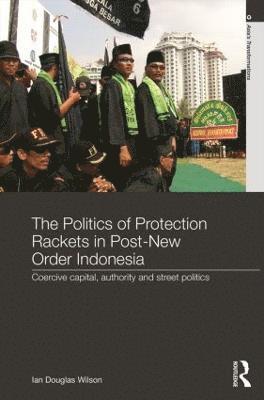 bokomslag The Politics of Protection Rackets in Post-New Order Indonesia