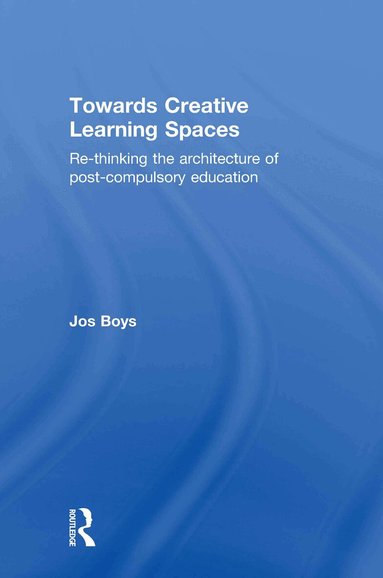 Jos Boys - Towards Creative Learning Spaces, Inbunden