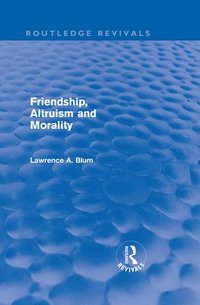 bokomslag Friendship, Altruism and Morality (Routledge Revivals)