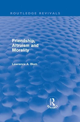 Friendship, Altruism and Morality (Routledge Revivals) 1