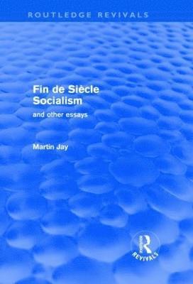 bokomslag Fin de Sicle Socialism and Other Essays (Routledge Revivals)