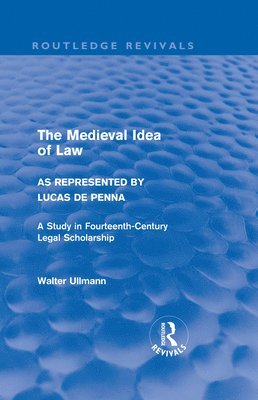 The Medieval Idea of Law as Represented by Lucas de Penna (Routledge Revivals) 1