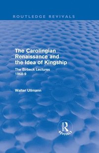 bokomslag The Carolingian Renaissance and the Idea of Kingship (Routledge Revivals)