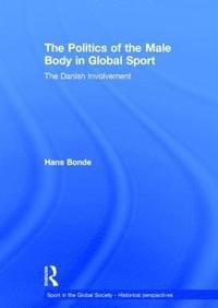 bokomslag The Politics of the Male Body in Global Sport