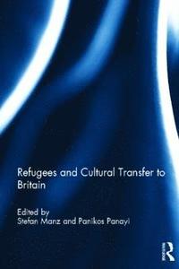 bokomslag Refugees and Cultural Transfer to Britain