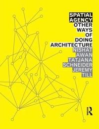 bokomslag Spatial Agency: Other Ways of Doing Architecture