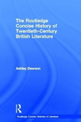 bokomslag The Routledge Concise History of Twentieth-Century British Literature