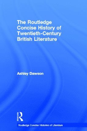 Ashley Dawson, USA) Dawson, Ashley (College of Staten Island, CUNY - Routledge Concise History of Twentieth-Century British Literature, Inbunden
