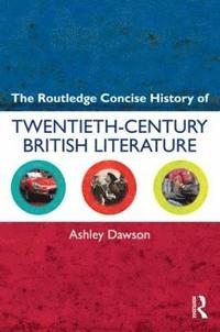 bokomslag The Routledge Concise History of Twentieth-Century British Literature