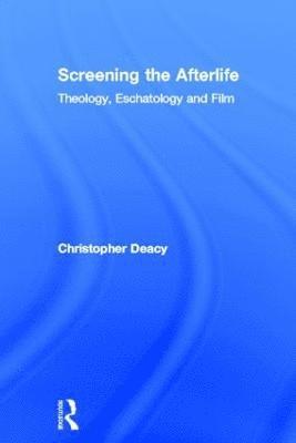 Christopher Deacy, UK) Deacy, Christopher (University of Kent - Screening the Afterlife, Inbunden