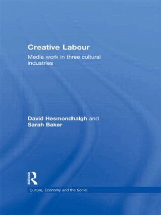 David Hesmondhalgh, Sarah Baker - Creative Labour, Inbunden