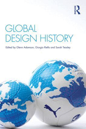 Glenn Adamson, Giorgio Riello, Sarah Teasley - Global Design History, Häftad