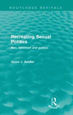 Recreating Sexual Politics (Routledge Revivals) 1