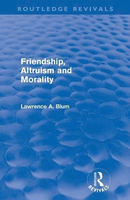 bokomslag Friendship, Altruism and Morality (Routledge Revivals)