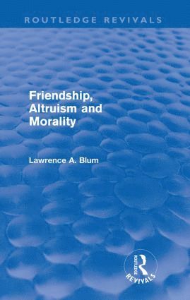 Friendship, Altruism and Morality (Routledge Revivals) 1