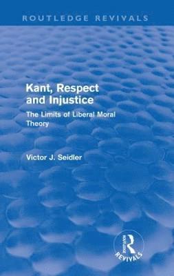 Kant, Respect and Injustice (Routledge Revivals) 1