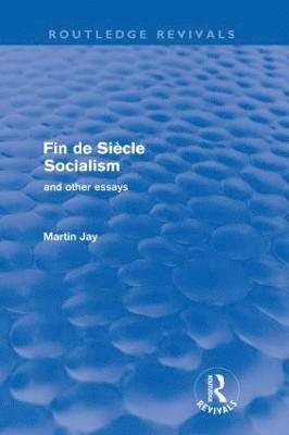 Fin de Sicle Socialism and Other Essays (Routledge Revivals) 1