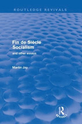 Fin de Sicle Socialism and Other Essays (Routledge Revivals) 1