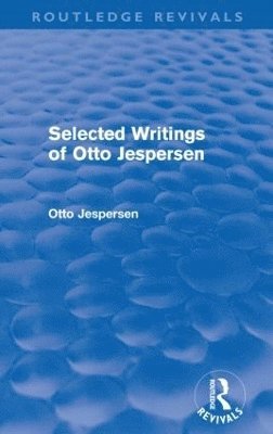 Otto Jespersen - Selected Writings of Otto Jespersen (Routledge Revivals), Häftad