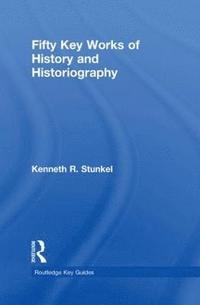 bokomslag Fifty Key Works of History and Historiography