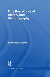 bokomslag Fifty Key Works of History and Historiography