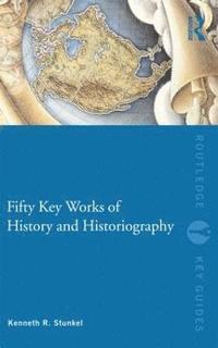 bokomslag Fifty Key Works of History and Historiography