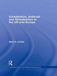 bokomslag Cartelization, Antitrust and Globalization in the US and Europe