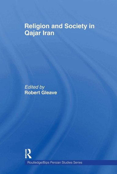 Robert Gleave - Religion and Society in Qajar Iran, Häftad