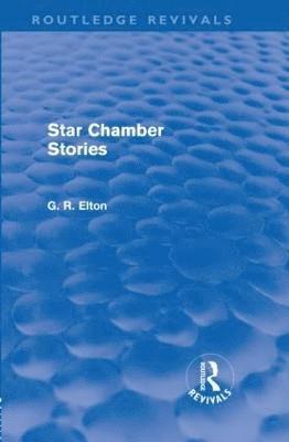 G.R. Elton, UK) Elton, G.R. (Formerly University of Cambridge, G. R. Elton - Star Chamber Stories (Routledge Revivals), Inbunden