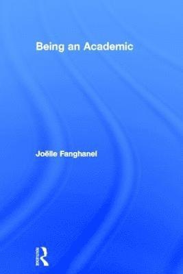 Joёlle Fanghanel, UK) Fanghanel, Jo?lle (University of West London, Jo&#1105;lle Fanghanel, Jo¿lle Fanghanel - Being an Academic, Inbunden