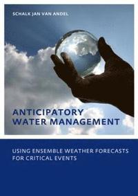 bokomslag Anticipatory Water Management  Using ensemble weather forecasts for critical events