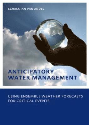Anticipatory Water Management  Using ensemble weather forecasts for critical events 1