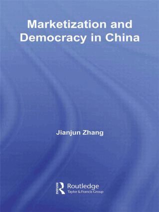 Jianjun Zhang - Marketization and Democracy in China, Häftad