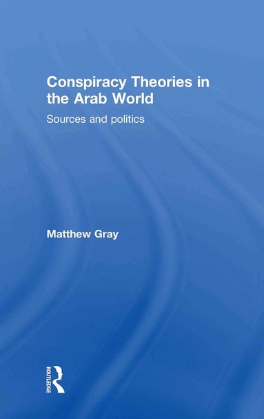 Matthew Gray - Conspiracy Theories in the Arab World, Inbunden