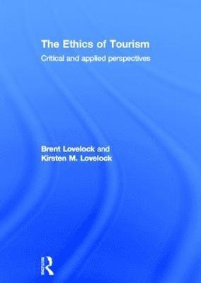 Brent Lovelock, Kirsten Lovelock, New Zealand) Lovelock, Brent (University of Otago, New Zealand) Lovelock, Kirsten (University of Otago - Ethics of Tourism, Inbunden