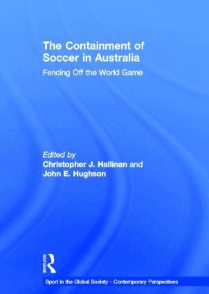 Christopher Hallinan, John Hughson - Containment of Soccer in Australia, Inbunden