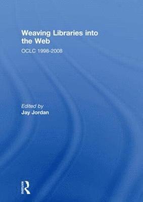 Jay Jordan, USA) Jordan, Jay (University of Utah, Salt Lake City - Weaving Libraries into the Web, Inbunden