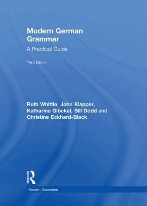 Ruth Whittle, John Klapper, Katharina Glöckel, Bill Dodd, Christine Eckhard-Black - Modern German Grammar, Inbunden