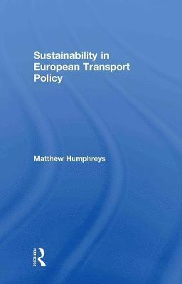 Matthew Humphreys, UK) Humphreys, Matthew (Kingston University - Sustainability in European Transport Policy, Inbunden