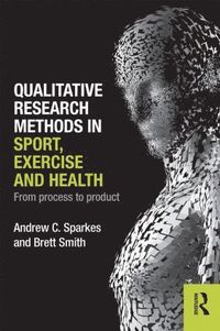 bokomslag Qualitative Research Methods in Sport, Exercise and Health: From Process to Product